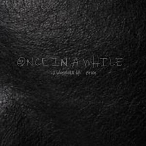 ONCE IN A WHILE (feat. Lil GBruh) [Explicit]