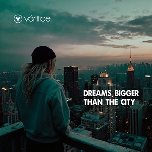 Dreams Bigger Than the City