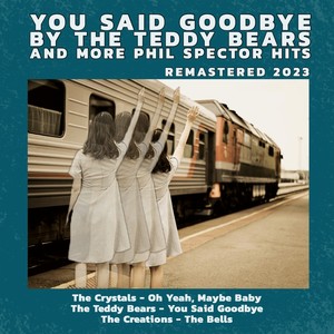 You Said Goodbye by the Teddy Bears and More Phil Spector Hits (Remastered 2023)