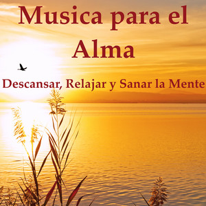 Musica para el Alma - Descansar, Sanar y Relajar la Mente