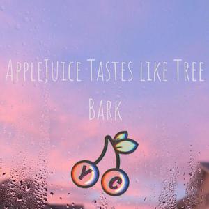 Applejuice Tastes Like Tree Bark (Explicit)