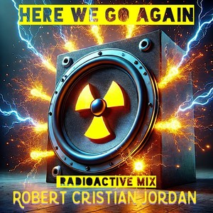 HERE WE GO AGAIN (RADIOACTIVE Mix)
