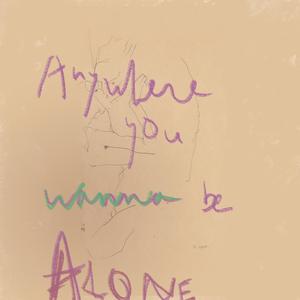 Anywhere You Wanna Be Alone (Acoustic Version)