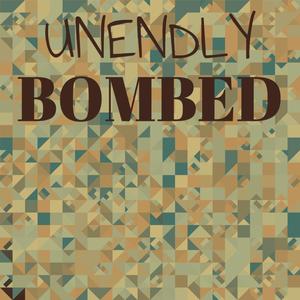 Unendly Bombed