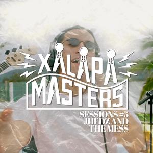 Xalapa Masters Sessions #5: JHEDZ & The Mess(feat. Jhedz)