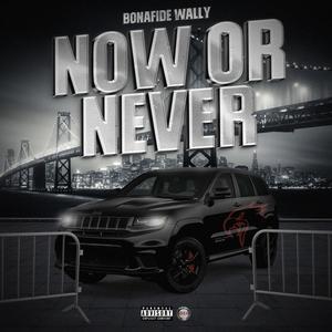 NOW OR NEVER (Explicit)