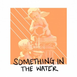 Something in the Water