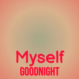 Myself Goodnight