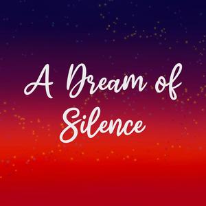 A Dream of Silence