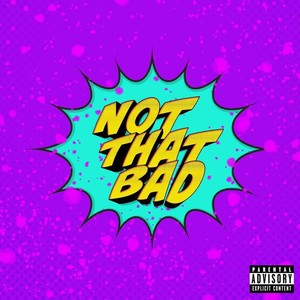 Not That Bad (Explicit)