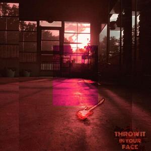 Throw It In Your Face (Explicit)