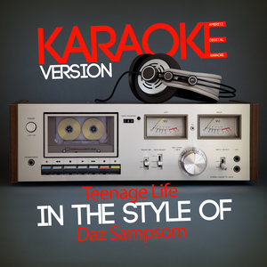 Teenage Life (Karaoke Version|In the Style of Daz Sampsom|伴奏)