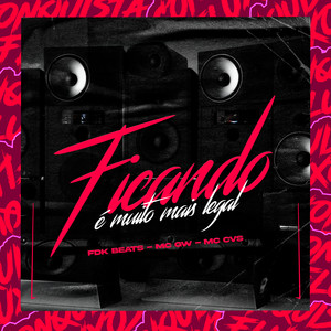 Ficando É Muito Mais Legal (Explicit)