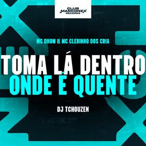 Toma Lá Dentro Aonde É Quente (Explicit)