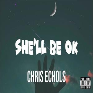 Chris Echols - She'll Be Okay (Explicit)
