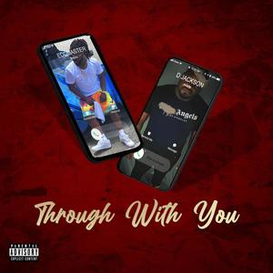 Through With You (feat. D Jackson)