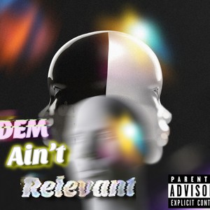 Dem Aint Relevant (feat. Dots Don Dada, Josh sosa & K!NG)