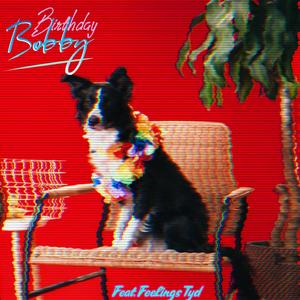 BiRTHDAY BoBBY (feat. E_Fifteen & Feelings Tyd) [Explicit]