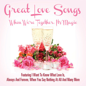 Great Love Songs - When We're Together It's Magic