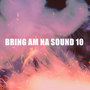 BRING AM NA SOUND 10