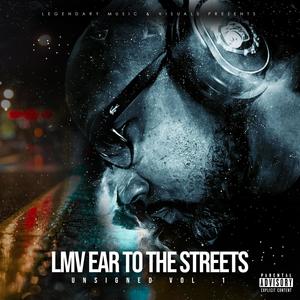 LMV EAR TO THE STREETS UNSIGNED VOL .1 (Explicit)