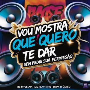 Vou Mostra Que Quero Te Dar Sem Pedir Sua Permissão (Explicit)