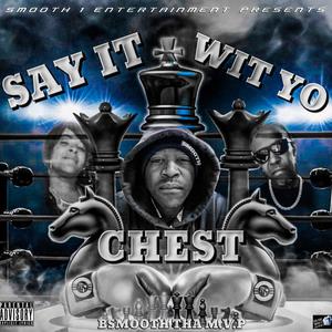 SAY IT WIT YO CHEST (Explicit)