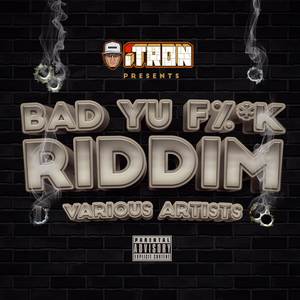 Bad Yu F%^k Riddim (Explicit)