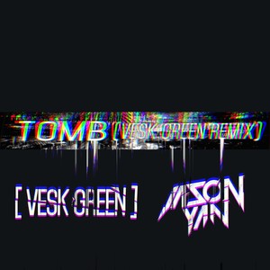 Tomb (VESK GREEN REMIX)