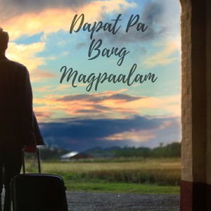 Dapat Pa Bang Magpaalam