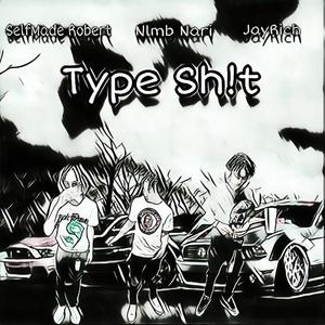 Type Sh!t (feat. JayRich & Nlmb Nari) (Explicit)
