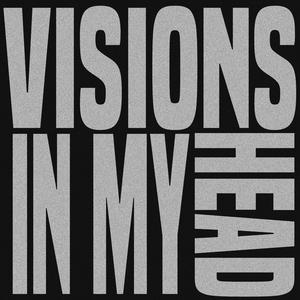 VISIONS IN MY HEAD