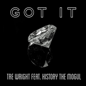 Got It (feat. History the Mogul)