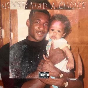 Never Had A Choice (Explicit)