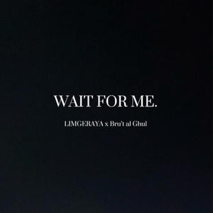 WAIT FOR ME. (feat. Bru’t al Ghul) [Explicit]