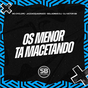Os Menor Ta Macetando (Explicit)