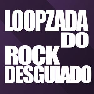 LOOPZADA DO ROCK DESGUIADO