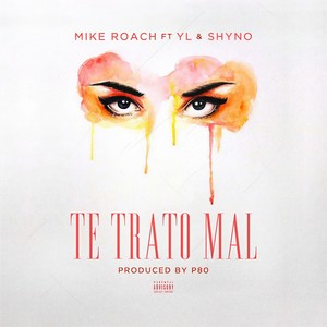 Te Trato Mal(feat. Shyno & YL) (Explicit)