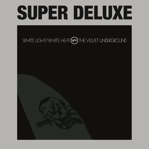 White Light / White Heat (Super Deluxe) [45th Anniversary]