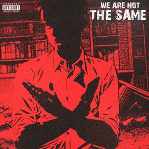 WE ARE NOT THE SAME (Explicit)