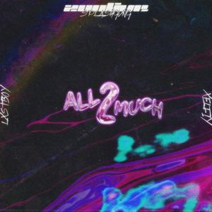 all 2 much (feat. Lxst Boy & Xelfiy) (Explicit)