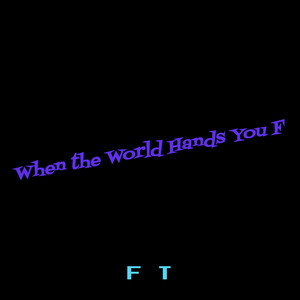 When the World Hands You F (Explicit)