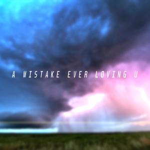 A Mistake Ever Loving U