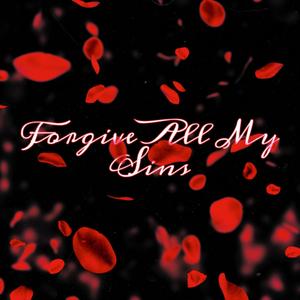 Forgive All My Sins (Explicit)