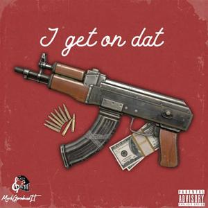 I Get On Dat (Explicit)