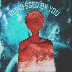 Depressed by You (Explicit)