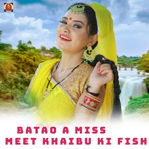 Batao A Miss Meet Khaibu Ki Fish