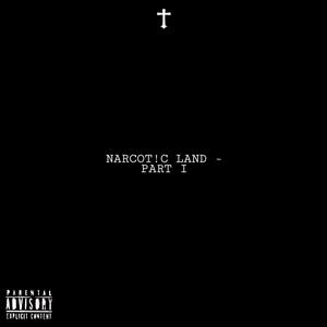 NARCOTIC LAND - PART I (Explicit)