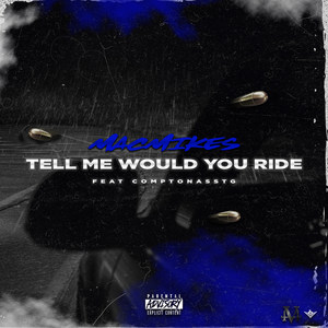 Tell Me Would You Ride (Explicit)