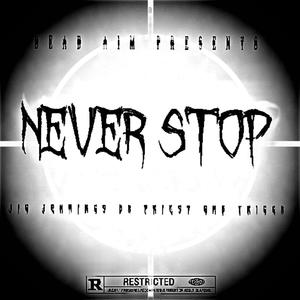 Never Stop (feat. Da Priest & GMB Trigga) [Explicit]